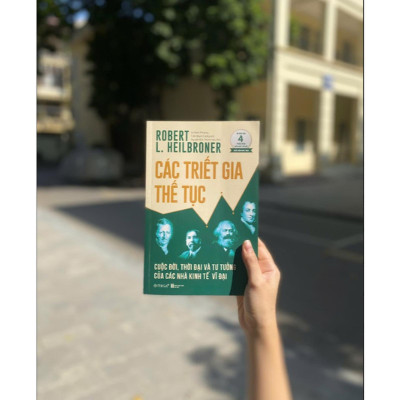 Các Triết Gia Thế Tục: Cuộc đời, thời đại và tư tưởng của các nhà kinh tế vĩ đại - Bản Quyền