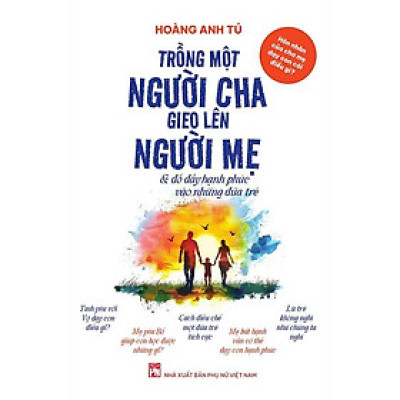 Trồng Một Người Cha, Gieo Lên Người Mẹ Và Đổ Đầy Hạnh Phúc Vào Những Đứa Trẻ