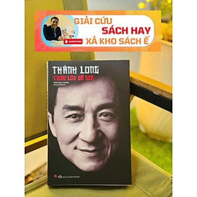 [Giải cứu sách hay, xả kho sách ế 45%] THÀNH LONG CHƯA LỚN ĐÃ GIÀ – An Lạc Group – Huy Hoàng books - NXB Văn học