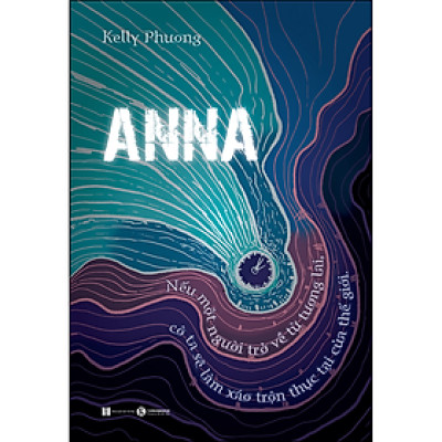 Anna - Nếu một người trở về từ tương lai, cô ta sẽ làm xáo trộn thực tại của thế giới _Thái Hà