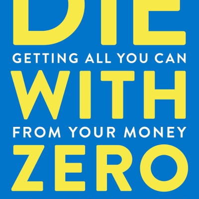 Sách ngoại văn: Die With Zero - Getting All You Can From Your Money And Your Life