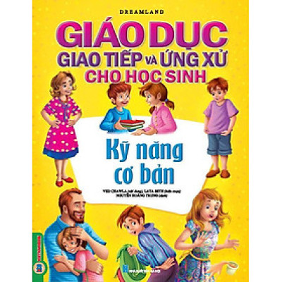 Giáo Dục Giao Tiếp Và Ứng Xử Cho Học Sinh - Kỹ Năng Cơ Bản