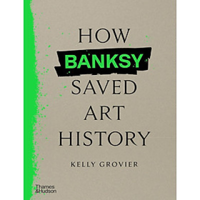 How Banksy Saved Art History