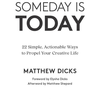 Someday Is Today: 22 Simple, Actionable Ways To Propel Your Creative Life