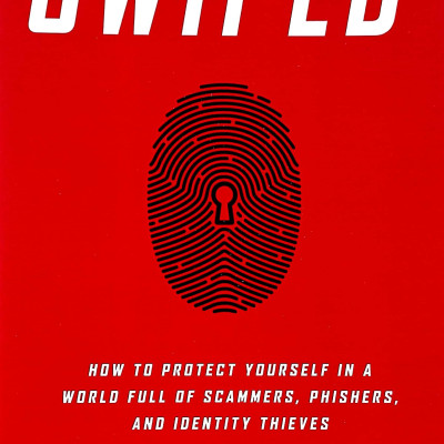 Swiped: How to Protect Yourself in a World Full of Scammers, Phishers, and Identity Thieves