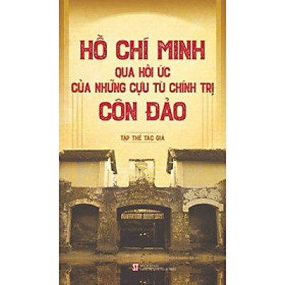 Hồ Chí Minh Qua Hồi Ức Của Những Cựu Tù Côn Đảo
