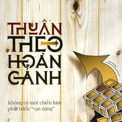 Thuận Theo Hoàn Cảnh - Không Có Một Chiến Lược Phát Triển Vạn Năng