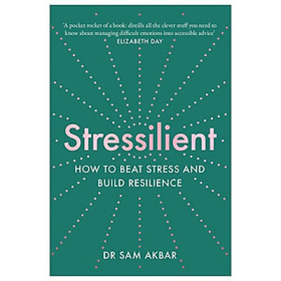 Stressilient: How To Beat Stress And Build Resilience