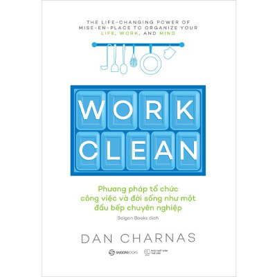 Work Clean - Phương Pháp Tổ Chức Công Việc Và Đời Sống Như Một Đầu Bếp Chuyên Nghiệp