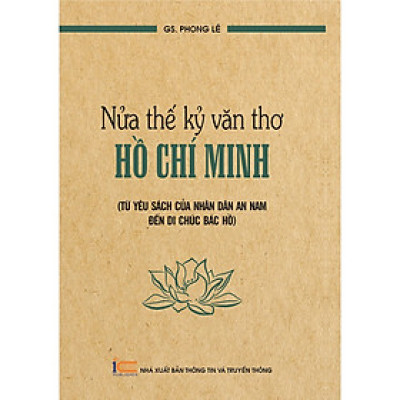  Nửa thế kỷ văn thơ Hồ Chí Minh Từ yêu sách của Nhân dân An Nam đến di chúc Bác Hồ ( pace)