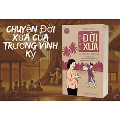 Chuyện Đời Xưa của Trương Vĩnh Ký - Trương Vĩnh Ký - NXB Văn Học