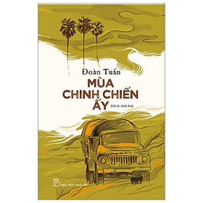Sách - Mùa Chinh Chiến Ấy ( Hồi Ức Chiến Binh ) - NXB Trẻ