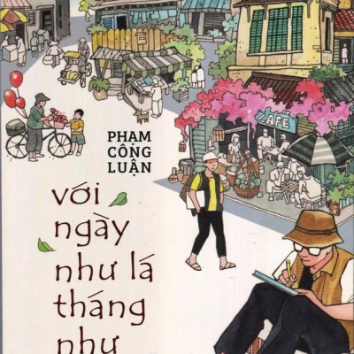 VỚI NGÀY NHƯ LÁ THÁNG NHƯ MÂY – PHẠM CÔNG LUẬN – PHƯƠNG NAM BOOKS –