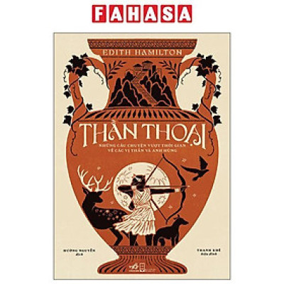 Sách - Thần Thoại - Những Câu Chuyện Vượt Thời Gian Về Các Vị Thần Và Anh Hùng