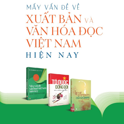 Mấy Vấn Đề Về Xuất Bản Và Văn Hoá Đọc Việt Nam Hiện Nay