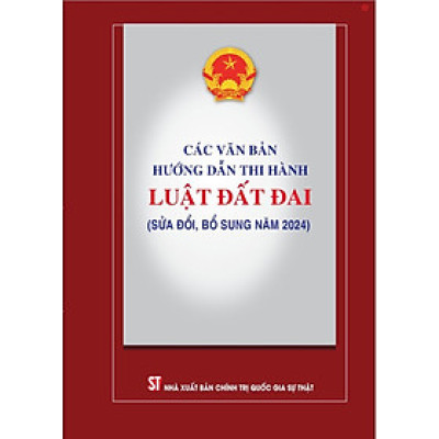 Các văn bản hướng dẫn thi hành Luật đất đai (sửa đổi, bổ sung năm 2024) - bản in 2025