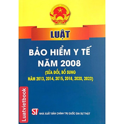 Luật Bảo Hiểm Y Tế Năm 2008 ( Sửa đổi, bổ sung năm 2013, 2014, 2015, 2018, 2020,2023 )