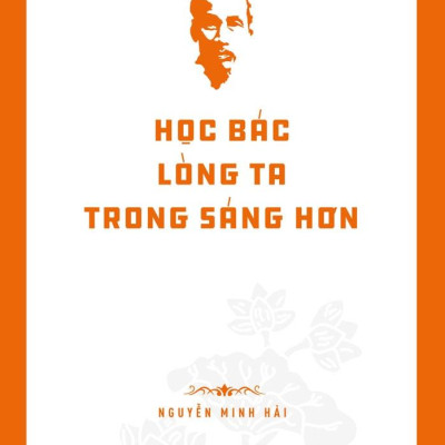 Di Sản Hồ Chí Minh - Học Bác Lòng Ta Trong Sáng Hơn