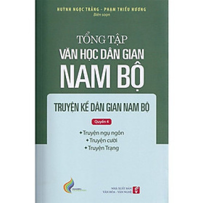 Tổng Tập Văn Học Dân Gian Nam Bộ - Tập 1 - Quyển 4