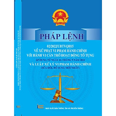 Pháp lệnh số 02/2022/UBTVQH15 xử phạt vi phạm hành chính đối với hành vi cản trở hoạt động tố tụng; có hiệu lực thi hành kể từ ngày 01/9/2022 và Luật xử lý vi phạm hành chính (sửa đổi, mới nhất)