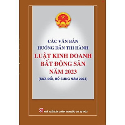 Các văn bản hướng dẫn thi hành Luật kinh doanh bất động sản năm 2023 (sửa đổi, bổ sung năm 2024) - bản in 2025