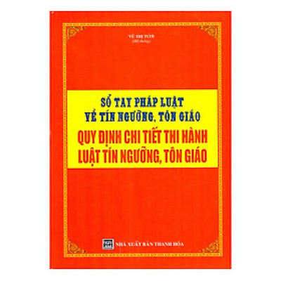 Sổ Tay Pháp Luật Về Tín Ngưỡng, Tôn Giáo – Quy Định Chi Tiết Thi Hành Luật Tín Ngưỡng, Tôn Giáo