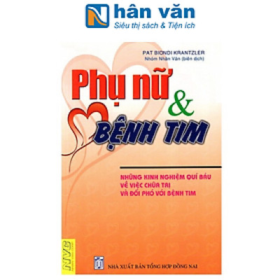 Phụ Nữ Và Bệnh Tim - Những Kinh Nghiệm Quí Báu Về Việc C.hữa T.rị Và Đối Phó Với Bệnh Tim