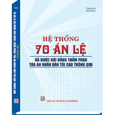 Sách Hệ Thống 70 Án Lệ Đã Được Hội Đồng Thẩm Phán Tòa Án Nhân Dân Tối Cao Thông Qua