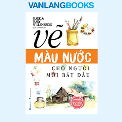 Vẽ Màu Nước Cho Người Mới Bắt Đầu - Vanlangbooks
