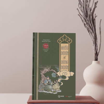 HIỂU NGƯỜI để DÙNG NGƯỜI - Minh Triết Phương Đông