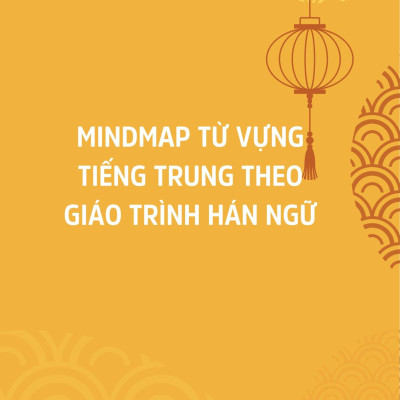 Mindmap Từ Vựng Tiếng Trung Theo Giáo Trình Hán Ngữ