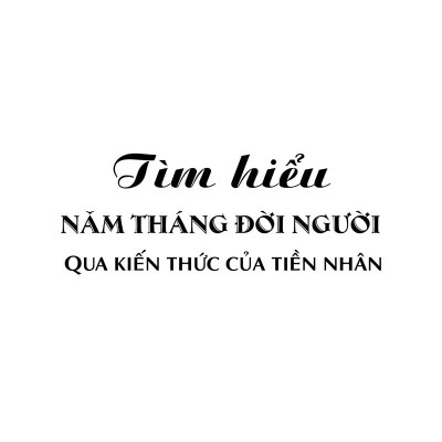 Tìm Hiểu Năm Tháng Đời Người Qua Kiến Thức Của Tiền Nhân