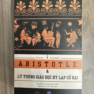ARISTOTLE VÀ LÝ TƯỞNG GIÁO DỤC HY LẠP CỔ ĐẠI - Thomas Davidson (bìa mềm)