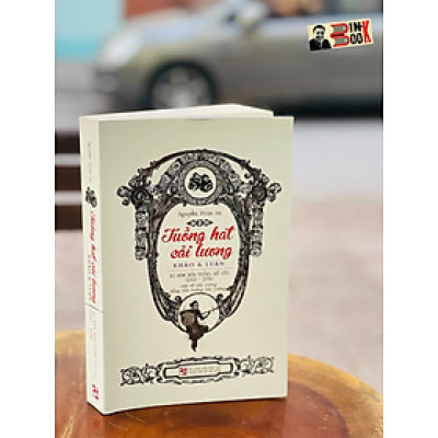 TUỒNG HÁT CẢI LƯƠNG Khảo & luận - 10 năm bổn tuồng đề yếu - Nguyễn Phúc An  – Nxb Tổng hợp Tp Hồ Chí Minh (bìa mềm)