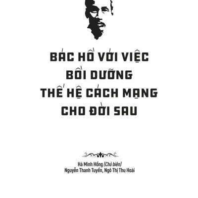 Sách - Di Sản Hồ Chí Minh - Bác Hồ Với Việc Bồi Dưỡng Thế Hệ Cách Mạng Cho Đời Sau
