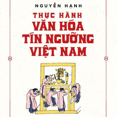 Tủ Sách Triết Học Phương Đông - Thực Hành Văn Hóa Tín Ngưỡng Việt Nam