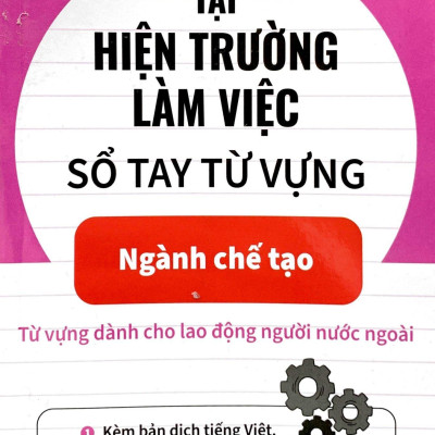 Tiếng Nhật Tại Hiện Trường Làm Việc - Số Tay Từ Vựng Ngành Chế Tạo