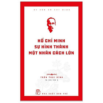 Di Sản Hồ Chí Minh - Hồ Chí Minh - Sự Hình Thành Một Nhân Cách Lớn (Tái Bản 2019)