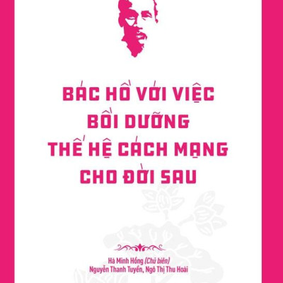 Sách - Di Sản Hồ Chí Minh - Bác Hồ Với Việc Bồi Dưỡng Thế Hệ Cách Mạng Cho Đời Sau