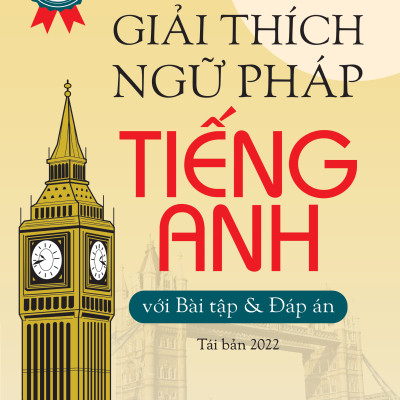 Giải Thích Ngữ Pháp Tiếng Anh Với Bài Tập Và Đáp Án (TB 2022) - Tác giả Mai Lan Hương, Hà Thanh Uyên