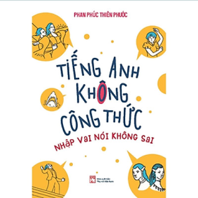Tiếng Anh không công thức – Nhập vai nói không sai - Phan Phúc Thiên Phước