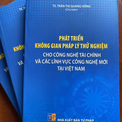 Phát Triển Không Gian Pháp Lý Thử Nghiệm Cho Công Nghệ Tài Chính và Các Lĩnh Vực Công Nghệ Mới Tại Việt Nam