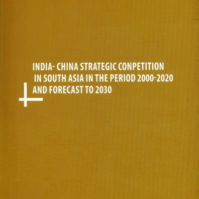 Cạnh Tranh Chiến Lược Ấn Độ - Trung Quốc Tại Khu Vực Nam Á Giai Đoạn 2000-2020 Và Dự Báo Đến 2030 (Sách chuyên khảo) - Viện Hàn lâm Khoa học Xã hội Việt Nam - Viện Nghiên cứu Ấn Độ và Tây Nam Á; TS. Trần Hoàng Long chủ biên