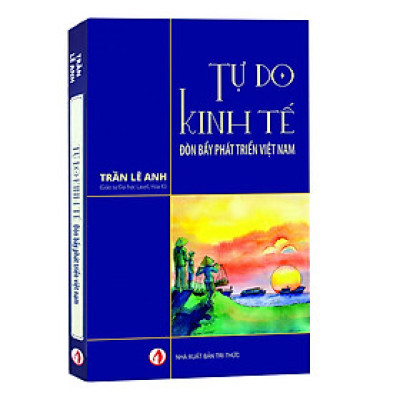 Tự Do Kinh Tế , Đòn Bẩy Phát Triển Việt Nam - Trần Lê Anh 