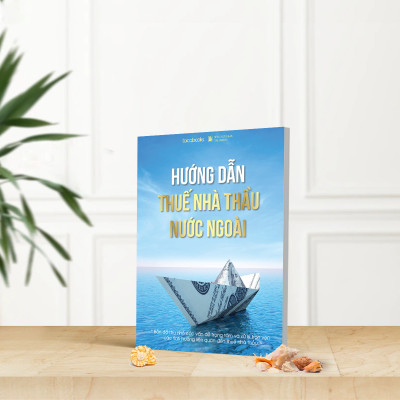 COMBO 2 CUỐN “BÍ MẬT GIAO DỊCH LIÊN KẾT & HƯỚNG DẪN THUẾ NHÀ THẦU NƯỚC NGOÀI”