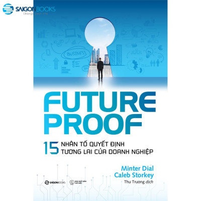 FUTUREPROOF - 15 nhân tố quyết định tương lai của doanh nghiệp - Tác giả Caleb Storkey, Minter Dial