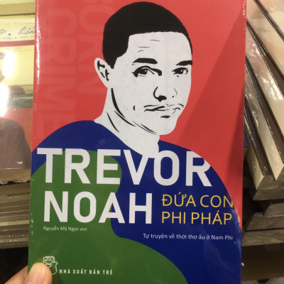 ĐỨA CON PHI PHÁP - Tự Truyện Về Thời Thơ Ấu Ở Nam Phi - Trevor Noah - Nguyễn Mỹ Ngọc dịch - (bìa mềm)