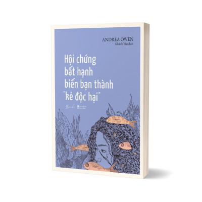 Sách - Hội Chứng Bất Hạnh Biến Bạn Thành Kẻ Độc Hại - AZ Việt Nam