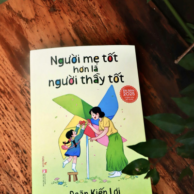 Sách nuôi dạy - Người Mẹ Tốt Hơn Là Người Thầy Tốt - Ấn bản 2025 có chỉnh sửa bổ sung - Tác giả Doãn Kiến Lợi