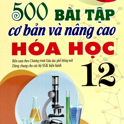 Sách - 500 Bài Tập Cơ Bản Và Nâng Cao Hóa Học 12
